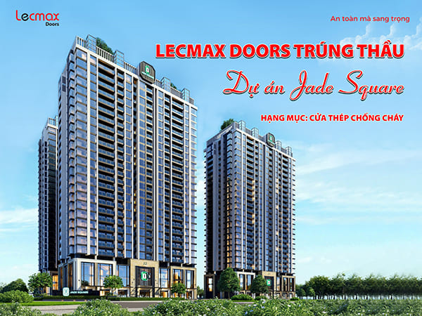 LECMAX DOORS ĐỒNG HÀNH CÙNG DỰ ÁN JADE SQUARE
