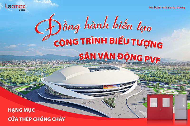 LECMAX DOORS TRÚNG THẦU DỰ ÁN SÂN VẬN ĐỘNG PVF